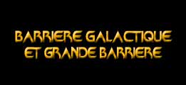 Grande Barrière et Barrière Galactique