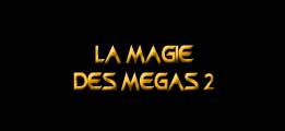 La magie des Mégas 2